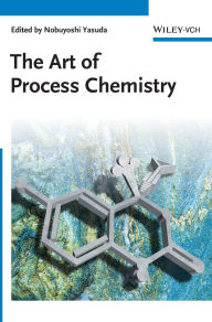 Title: The Art of Process Chemistry / Edition 1, Author: Nobuyoshi Yasuda
