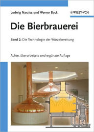 Title: Die Bierbrauerei 2: Die Technologie der Würzebereitung, Author: Ludwig Narziß