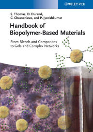 Title: Handbook of Biopolymer-Based Materials: From Blends and Composites to Gels and Complex Networks / Edition 1, Author: Sabu Thomas