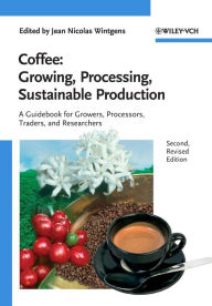 Title: Coffee: Growing, Processing, Sustainable Production: A Guidebook for Growers, Processors, Traders and Researchers / Edition 2, Author: Jean Nicolas Wintgens