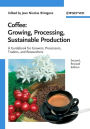 Coffee: Growing, Processing, Sustainable Production: A Guidebook for Growers, Processors, Traders and Researchers / Edition 2