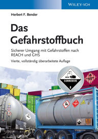Title: Das Gefahrstoffbuch: Sicherer Umgang mit Gefahrstoffen nach REACH und GHS / Edition 4, Author: Herbert F. Bender