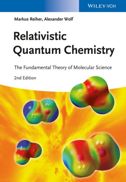 Relativistic Quantum Chemistry: The Fundamental Theory of Molecular Science / Edition 2