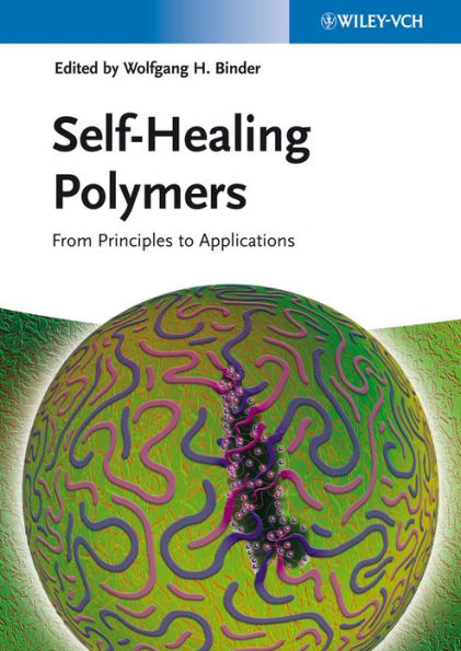 Self-Healing Polymers: From Principles to Applications / Edition 1