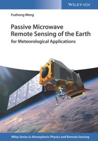 Title: Passive Microwave Remote Sensing of the Earth: for Meteorological Applications, Author: Fuzhong Weng