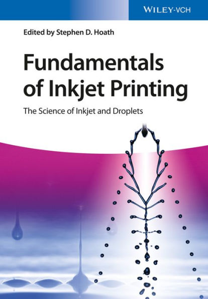 Fundamentals of Inkjet Printing: The Science of Inkjet and Droplets / Edition 1
