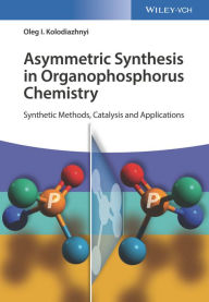 Title: Asymmetric Synthesis in Organophosphorus Chemistry: Synthetic Methods, Catalysis, and Applications, Author: Oleg I. Kolodiazhnyi