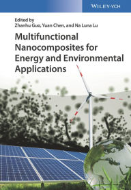 Title: Multifunctional Nanocomposites for Energy and Environmental Applications, Author: Zhanhu Guo