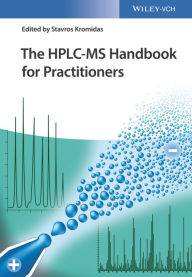 Title: The HPLC-MS Handbook for Practitioners / Edition 1, Author: Stavros Kromidas