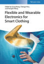 Flexible and Wearable Electronics for Smart Clothing / Edition 1