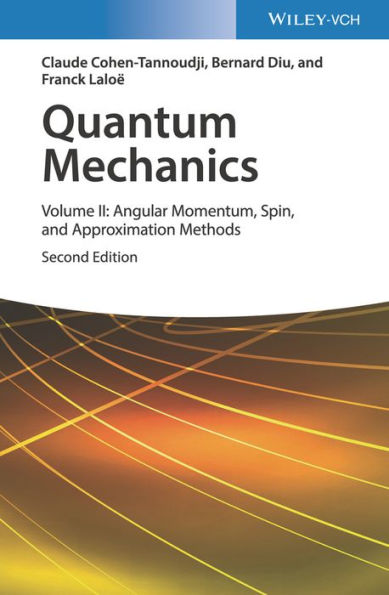 Quantum Mechanics, Volume 2: Angular Momentum, Spin, and Approximation Methods / Edition 2