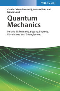 Title: Quantum Mechanics, Volume 3: Fermions, Bosons, Photons, Correlations, and Entanglement / Edition 1, Author: Claude Cohen-Tannoudji