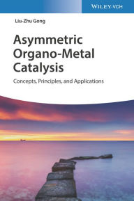 Download free ebooks pda Asymmetric Organo-Metal Catalysis: Concepts, Principles, and Applications