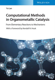 Title: Computational Methods in Organometallic Catalysis: From Elementary Reactions to Mechanisms, Author: Yu Lan