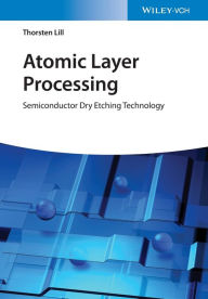 Title: Atomic Layer Processing: Semiconductor Dry Etching Technology, Author: Thorsten Lill
