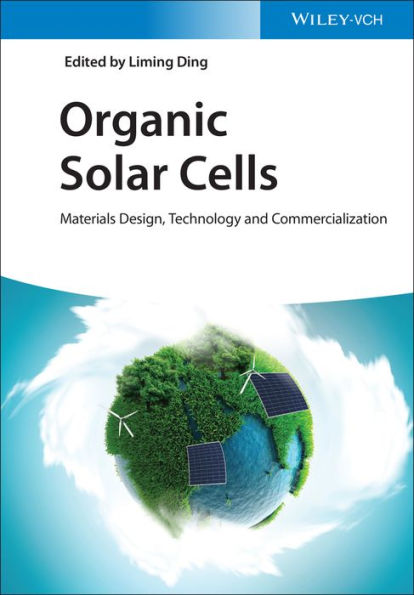 Organic Solar Cells: Materials Design, Technology and Commercialization