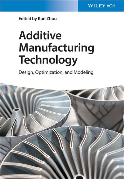 Additive Manufacturing Technology: Design, Optimization, and Modeling