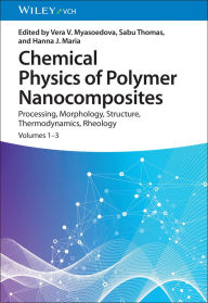 Title: Chemical Physics of Polymer Nanocomposites: Processing, Morphology, Structure, Thermodynamics, Rheology, Author: Vera V. Myasoedova