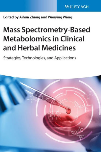 Mass Spectrometry-Based Metabolomics Clinical and Herbal Medicines: Strategies, Technologies, Applications