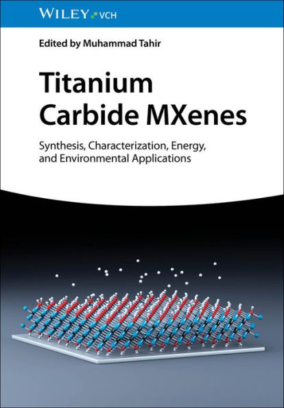 Titanium Carbide MXenes: Synthesis, Characterization, Energy and Environmental Applications