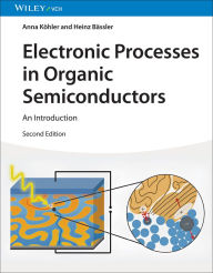 Title: Electronic Processes in Organic Semiconductors: An Introduction, Author: Anna K hler