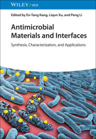 Title: Antimicrobial Materials and Interfaces: Synthesis, Characterization and Applications, Author: En-Tang Kang