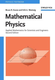 Title: Mathematical Physics: Applied Mathematics for Scientists and Engineers / Edition 2, Author: Bruce R. Kusse