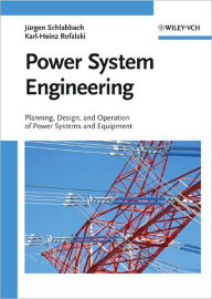 Title: Power System Engineering: Planning, Design, and Operation of Power Systems and Equipment / Edition 1, Author: Juergen Schlabbach