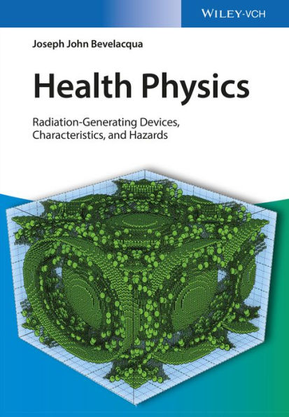 Health Physics: Radiation-Generating Devices, Characteristics, and Hazards / Edition 1