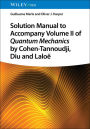 Solution Manual to Accompany Volume II of Quantum Mechanics by Cohen-Tannoudji, Diu and Laloë