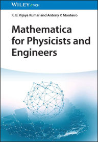 Title: Mathematica for Physicists and Engineers, Author: K. B. Vijaya Kumar