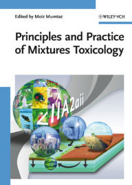 Title: Principles and Practice of Mixtures Toxicology, Author: Moiz Mumtaz