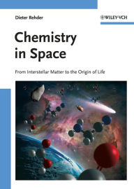 Title: Chemistry in Space: From Interstellar Matter to the Origin of Life, Author: Dieter Rehder