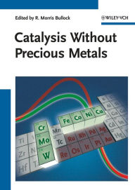 Title: Catalysis without Precious Metals, Author: R. Morris Bullock