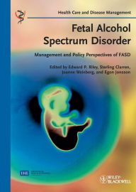 Title: Fetal Alcohol Spectrum Disorder: Management and Policy Perspectives of FASD, Author: Edward P. Riley