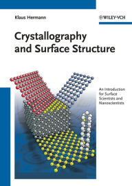 Title: Crystallography and Surface Structure: An Introduction for Surface Scientists and Nanoscientists, Author: Klaus Hermann