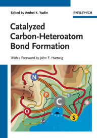 Title: Catalyzed Carbon-Heteroatom Bond Formation, Author: Andrei K. Yudin