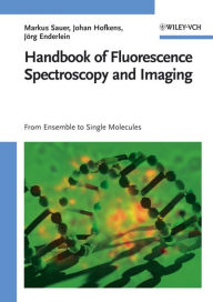 Title: Handbook of Fluorescence Spectroscopy and Imaging: From Ensemble to Single Molecules, Author: Markus Sauer