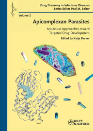 Title: Apicomplexan Parasites: Molecular Approaches toward Targeted Drug Development, Author: Katja Becker