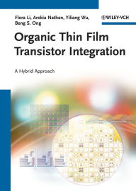 Title: Organic Thin Film Transistor Integration: A Hybrid Approach, Author: Flora Li
