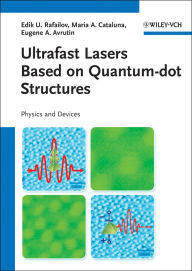 Title: Ultrafast Lasers Based on Quantum Dot Structures: Physics and Devices, Author: Edik U. Rafailov