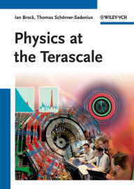 Title: Physics at the Terascale, Author: Ian Brock