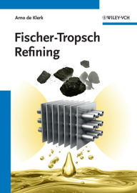 Title: Fischer-Tropsch Refining, Author: Arno de Klerk