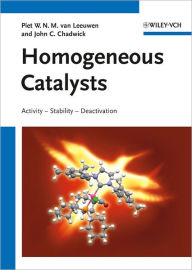 Title: Homogeneous Catalysts: Activity - Stability - Deactivation, Author: John C. Chadwick