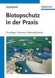 Title: Biotopschutz in der Praxis: Grundlagen -Techniken - Fordermoglichkeiten - Grundlagen - Planung - Handlungsmöglichkeiten, Author: Jörg Bergstedt