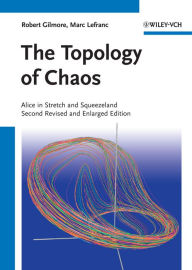 Title: The Topology of Chaos: Alice in Stretch and Squeezeland, Author: Robert Gilmore