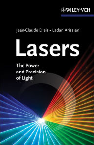 Title: Lasers: The Power and Precision of Light, Author: Jean-Claude Diels