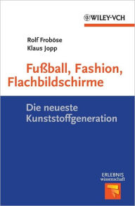 Title: Fußball, Fashion, Flachbildschirme: Die neueste Kunststoffgeneration, Author: Rolf Froböse