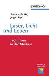 Title: Laser, Licht und Leben: Techniken in der Medizin, Author: Susanne Liedtke