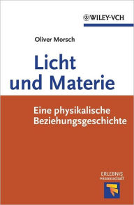 Title: Licht und Materie: Eine Physikalische Beziehungsgeschichte, Author: Oliver Morsch